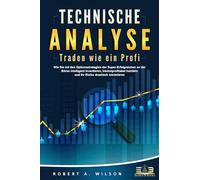 TECHNISCHE ANALYSE - Traden wie ein Profi: Wie Sie mit den Optionsstrategien der Super-Erfolgreichen an der Börse intelligent investieren, höchstprofitabel handeln und Ihr Risiko drastisch minimieren