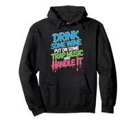 Techno House Music Drink Some Wine Put Some Trap Music Pullover Hoodie