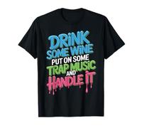 Techno House Music Drink Some Wine Put Some Trap Music T-Shirt
