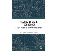 Techno-logic & Technology: A Paleo-history of Knapped Lithic Objects