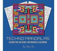 Techno Mandalas | Geometric Designs for Mindful Coloring: Relax and unwind with this mesmerizing mandala-inspired designs