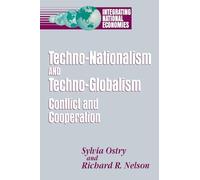 Techno-Nationalism and Techno-Globalism: Conflict and Cooperation (Integrating National Economies: Promise & Pitfalls)