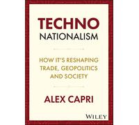 Techno-Nationalism: How Its Reshaping Trade Geopolitics and Society | Hardcover