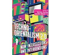 Techno-Orientalism 2.0: New Intersections and Interventions (Asian American Studies Today)
