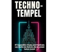 Techno-Tempel: 47 legendäre Clubs und Festivals von Berlin bis Detroit, die du erlebt haben musst.