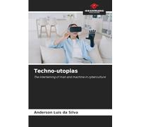 Techno-utopias: The intertwining of man and machine in cyberculture