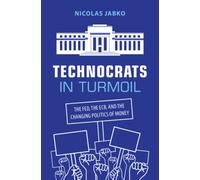 Technocrats in Turmoil : The Fed, the ECB, and the Changing Politics of Money