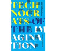 Technocrats of the Imagination: Art, Technology, and the Military-Industrial Avant-Garde (A Cultural Politics book)