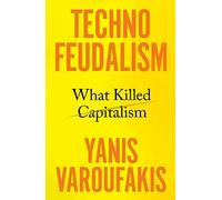 Technofeudalism: What Killed Capitalism