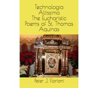 Technologia Altissima: The Eucharistic Poems of St. Thomas Aquinas