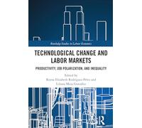 Technological Change and Labor Markets: Productivity, Job Polarization, and Inequality (Routledge Studies in Labour Economics)