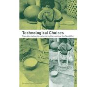 Technological Choices: Transformations in Material Cultures since the Neolithic