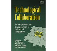 TECHNOLOGICAL COLLABORATION: The Dynamics of Cooperation in Industrial Innovation