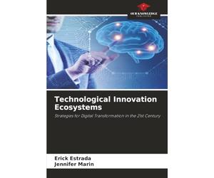Technological Innovation Ecosystems: Strategies for Digital Transformation in the 21st Century