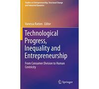 Technological Progress, Inequality and Entrepreneurship: From Consumer Division to Human Centricity (Studies on Entrepreneurship, Structural Change and Industrial Dynamics)