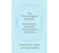Technological Republic: Hard Power, Soft Belief, and the Future of the West (Crown Currency)