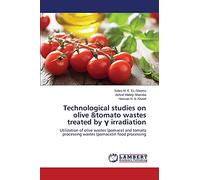 Technological studies on olive &tomato wastes treated by γ irradiation: Utilization of olive wastes (pomace) and tomato processing wastes (pomace)in food processing