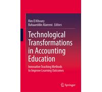 Technological Transformations in Accounting Education : Innovative Teaching Methods to Improve Learning Outcomes