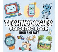 Technologies coloring book: Cute, bold and easy coloring pages for kids teens and adults, bold and easy coloring book!