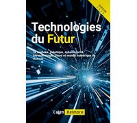 Technologies du Futur: IA avancée, robotique, cybersécurité, biotechnologie, cloud et monde numérique de demain