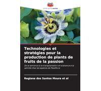 Technologies et stratégies pour la production de plants de fruits de la passion: De la semence à la transplantation et tolérance à la salinité chez les espèces de Passiflora
