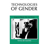 Technologies of Gender: Essays on Theory, Film, and Fiction (Theories of Representation and Difference)