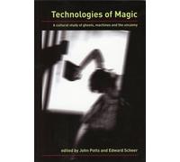 TECHNOLOGIES OF MAGIC : A Cultural Study of Ghosts, Machines and the Uncanny