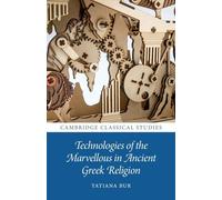 Technologies of the Marvellous in Ancient Greek Religion (Cambridge Classical Studies)