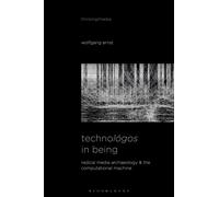 Technologos in Being : Radical Media Archaeology & the Computational Machine