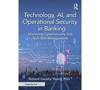 Technology, AI, and Operational Security in Banking : Mastering Cybersecurity and Tech Risk Management