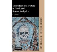 Technology and Culture in Gr nd Roman Antiquity (Key Themes in Ancient History)