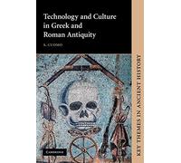 Technology and Culture in Greek and Roman Antiquity (Key Themes in Ancient History)