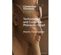 Technology and Culture in Pharaonic Egypt: Actor Network Theory and the Archaeology of Things and People (Elements in Ancient Egypt in Context)