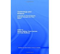 Technology and Finance: Challenges for Financial Markets, Business Strategies and Policy Makers (Routledge International Studies in Money and Banking)