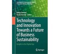 Technology and Innovation Towards a Future of Business Sustainability: Insights in the Digital Age (Contributions to Environmental Sciences & Innovative Business Technology)