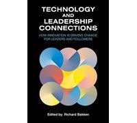 Technology and Leadership Connections : How Innovation is Driving Change for Leaders and Followers