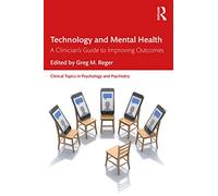 Technology and Mental Health: A Clinician's Guide to Improving Outcomes (Clinical Topics in Psychology and Psychiatry)