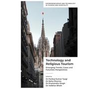 Technology and Religious Tourism: Emerging Trends, Cases and Futuristic Perspectives (Entrepreneurship and Technology in Tourism and Hospitality)