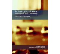 Technology and Science, Innovation and Discovery.: Selected Texts and Papers by Michael Polanyi (Essays about Michael Polanyi)