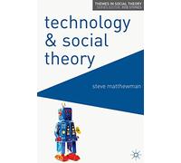 Technology and Social Theory: 3 (Themes in Social Theory)