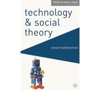 Technology and Social Theory: 3 (Themes in Social Theory)
