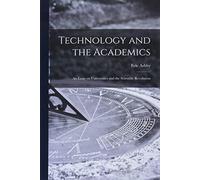 Technology and the Academics: an Essay on Universities and the Scientific Revolution