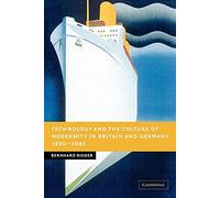 Technology and the Culture of Modernity in Britain and Germany, 1890-1945 (New Studies in European History)