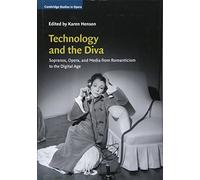 Technology and the Diva: Sopranos, Opera, and Media from Romanticism to the Digital Age (Cambridge Studies in Opera)