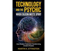 Technology and the Psychic: When Silicon Meets Spirit: How Modern Tools Are Transforming Ancient Powers: 1 (Political and Social Books)
