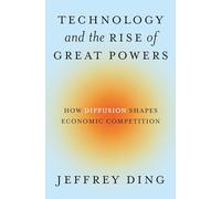 Technology and the Rise of Great Powers – How Diffusion Shapes Economic Competition