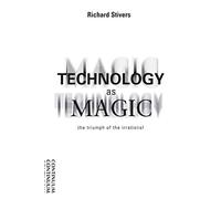 Technology as Magic: The Triumph of the Irrational