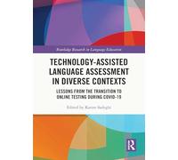 Technology-Assisted Language Assessment in Diverse Contexts: Lessons from the Transition to Online Testing during COVID-19 (Routledge Research in Language Education)