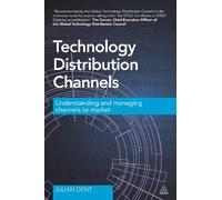 Technology Distribution Channels: Understanding and Managing Channels to Market
