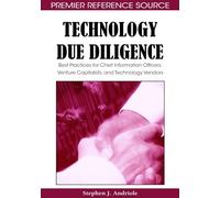Technology Due Diligence: Best Practices for Chief Information Officers, Venture Capitalists, and Technology Vendors